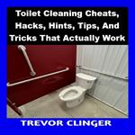 Toilet Cleaning Cheats, Hacks, Hints, Tips, And Tricks That Actually Work