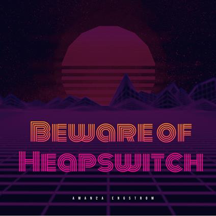 Beware of Heapswitch