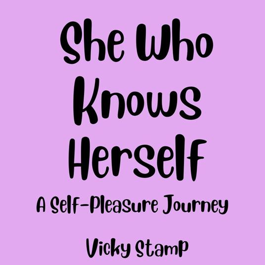 She Who Knows Herself: A Self-Pleasure Journey
