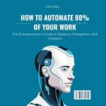 How to Automate 80% of Your Work