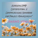Achieving PMP Certification: A Comprehensive Handbook for Project Management