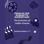 From Silver Screen to Superstars: The Evolution of Indian Cinema