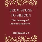 From Stone to Silicon: The Journey of Human Evolution