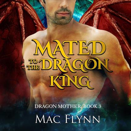 Mated to the Dragon King: A Dragon Shifter Romance (Dragon Mother Book 3)