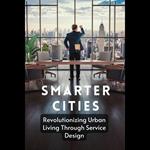 Smarter Cities: Revolutionizing Urban Living Through Service Design