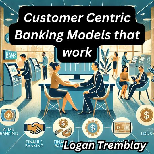 Customer Centric Banking Models that work