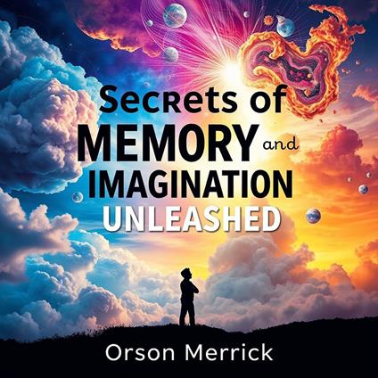 Secrets of Memory and Imagination Unleashed