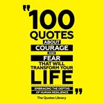 100 Quotes About Courage And Fear That Will Transform Your Life