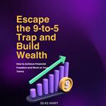 Escape the 9-to-5 Trap and Build Wealth