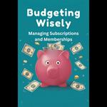 Budgeting Wisely: Managing Subscriptions and Memberships