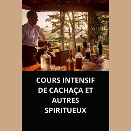 COURS INTENSIF DE CACHAÇA ET AUTRES SPIRITUEUX