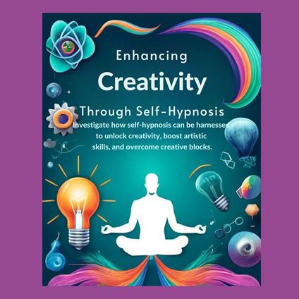 Enhancing Creativity Through Self-Hypnosis