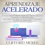 Aprendizaje Acelerado: El Arte De Adquirir Habilidades Rápidamente Mejorar La Memoria Y Comprender a La Velocidad Del Rayo (Guía Completa Para Agudizar Tu Memoria Mejorar El Pensamiento Psicológico Aprendizaje Rápido)