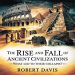 Rise and Fall of Ancient Civilizations – What Led to Their Collapse?, The