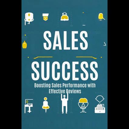 Sales Success: Boosting Sales Performance with Effective Reviews