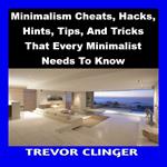 Minimalism Cheats, Hacks, Hints, Tips, And Tricks That Every Minimalist Needs To Know