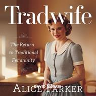 Tradwife – The Return to Traditional Femininity