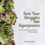 Turn Your Struggles Into Superpowers