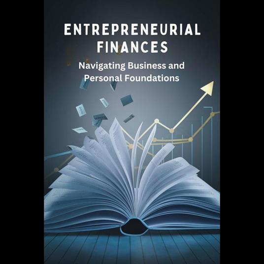 Entrepreneurial Finances: Navigating Business and Personal Foundations
