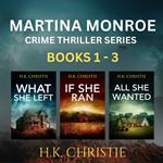 Martina Monroe Crime Thriller Series Books 1, The - 3: What She Left, If She Ran, & All She Wanted