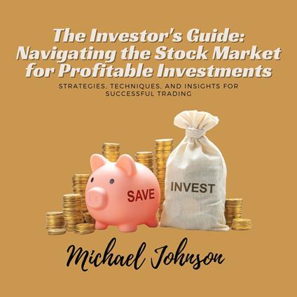 Investor's Guide, The: Navigating the Stock Market for Profitable Investments