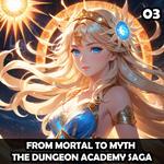 From Mortal to Myth - The Dungeon Academy Saga 3