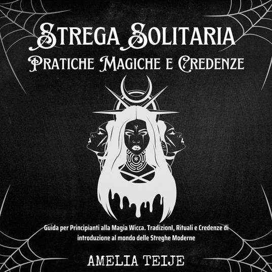Strega Solitaria - Pratiche Magiche e Credenze
