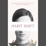 Habit Shift Transform Your Life with Positive Habits