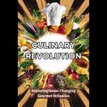 Culinary Revolution: Exploring Game-Changing Gourmet Delicacies