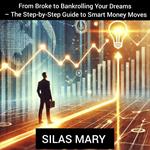 From Broke to Bankrolling Your Dreams – The Step-by-Step Guide to Smart Money Moves