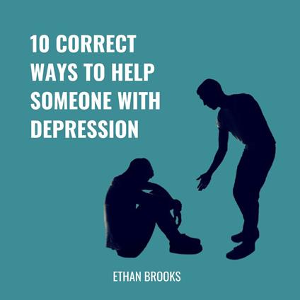 10 Correct Ways To Help Someone With Depression