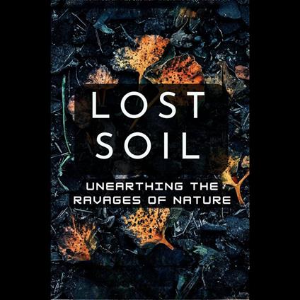 Lost Soil: Unearthing the Ravages of Nature