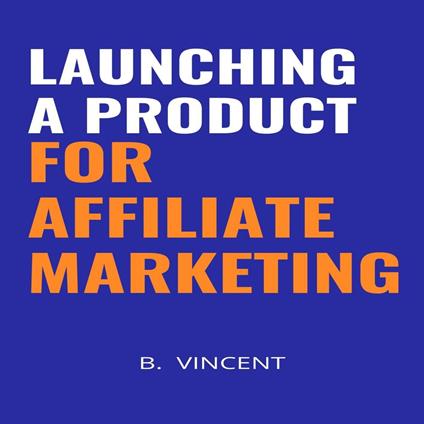 Launching a Product for Affiliate Marketing