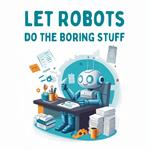 Let Robots Do the Boring Stuff