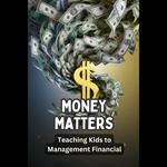 Money Matters: Teaching Kids to Management Financial