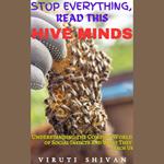 Hive Minds - Understanding the Complex World of Social Insects and What They Teach Us
