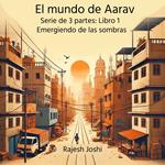El mundo de Aarav: Libro 1: Levantándose de las sombras