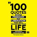100 Quotes About Freedom And Liberation That Will Transform Your Life