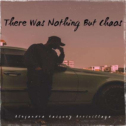 There Was Nothing But Chaos