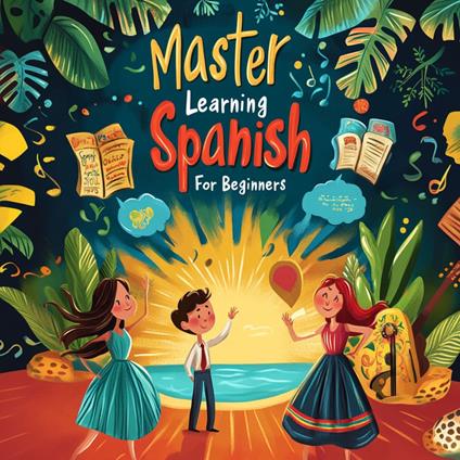 Master Learning Spanish For Beginners