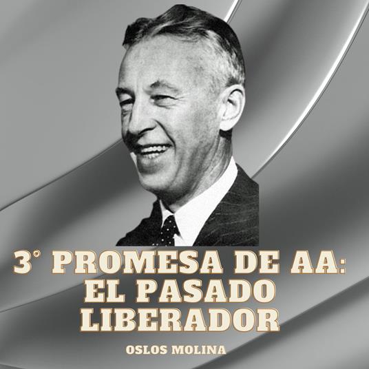 3° Promesa De AA: El Pasado Liberador