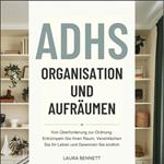 ADHS Organisation und Aufräumen: Von Überforderung zur Ordnung: Entrümpeln Sie Ihren Raum, Vereinfachen Sie Ihr Leben und Gewinnen Sie endlich Kontrolle ohne Erschöpfung