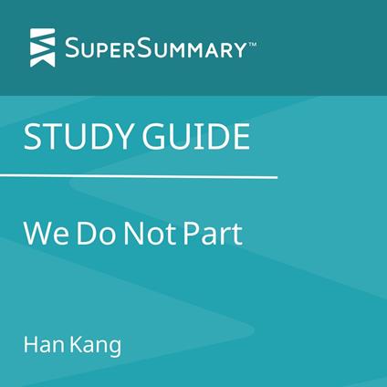 Study Guide: We Do Not Part by Han Kang (SuperSummary)