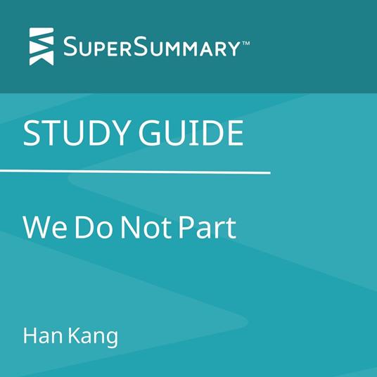 Study Guide: We Do Not Part by Han Kang (SuperSummary)
