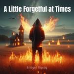 Little Forgetful at Times, A