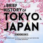 Brief History of Tokyo & Japan 2 Books in 1, A