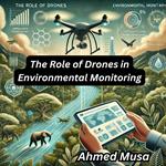 Role of Drones in Environmental Monitoring, The