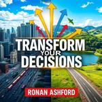 Transform Your Decisions: Unveiling the Secrets to Smart Living