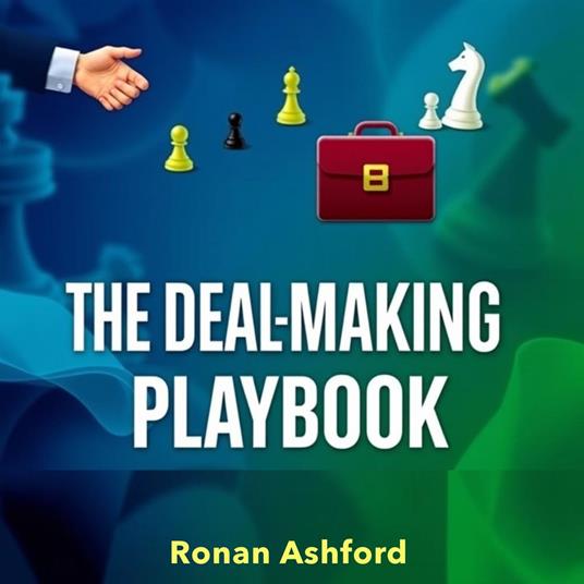Deal-Making Playbook, The: Secrets to Winning at Business and Life
