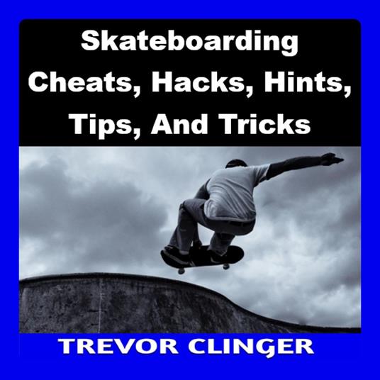 Skateboarding Cheats, Hacks, Hints, Tips, And Tricks